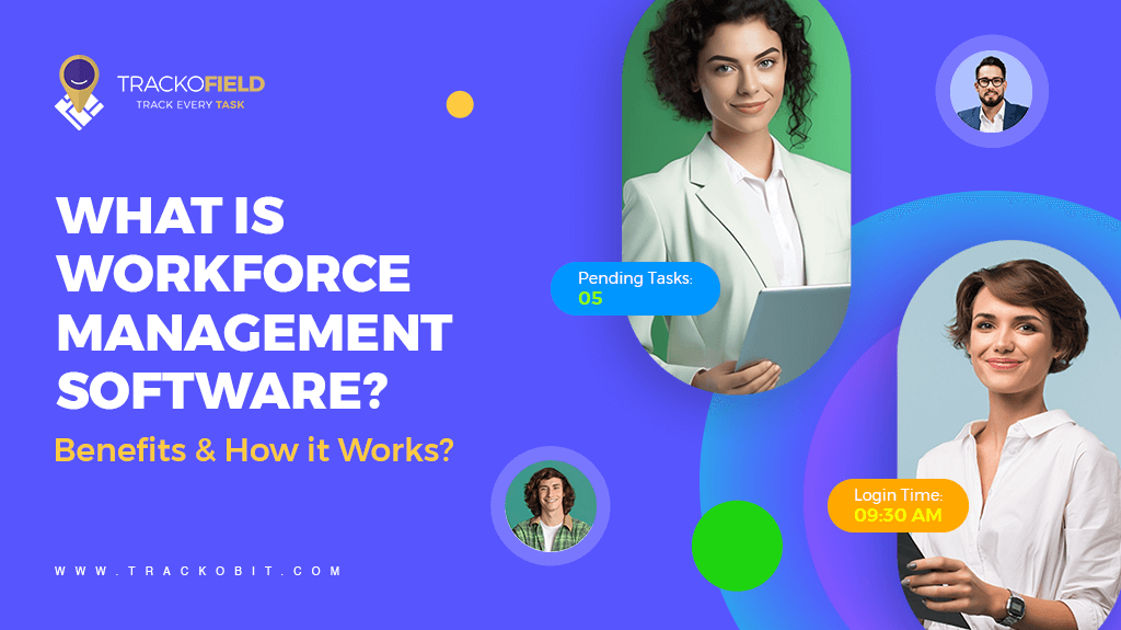 What is Workforce Management Software Benefits & How It Works