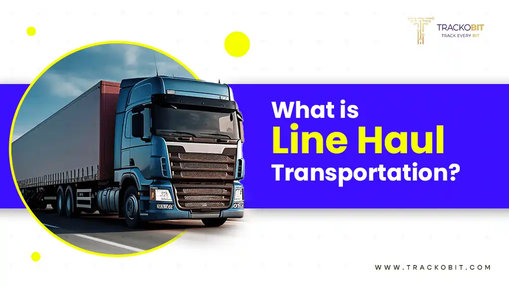 What is Line Haul Transportation?: Explained