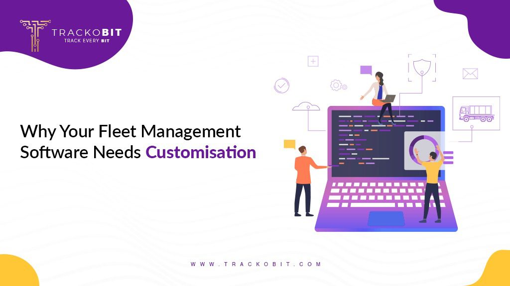 Why Your Fleet Management Software Needs Customisation