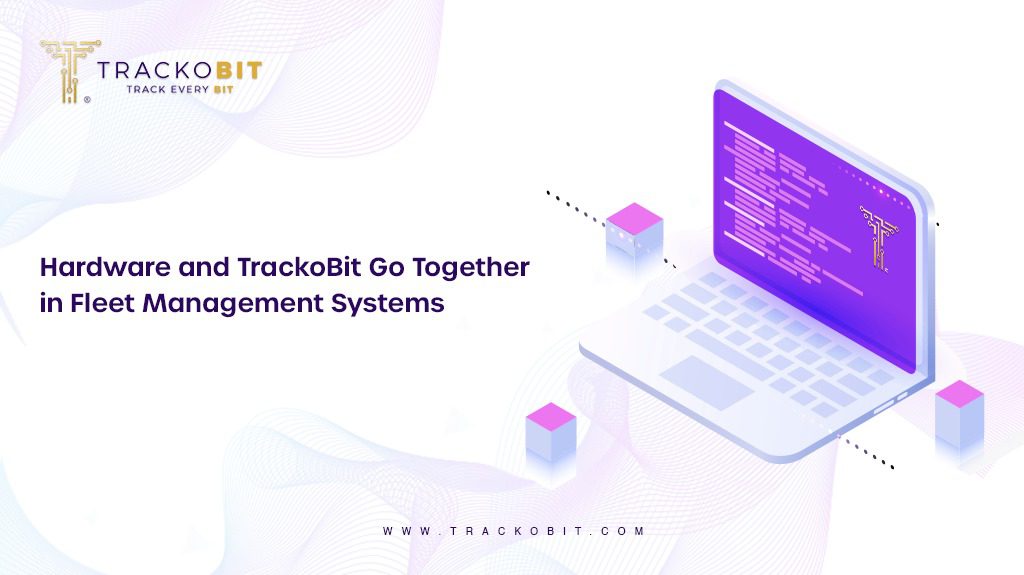 Hardware and TrackoBit Go Together in Fleet Management Systems