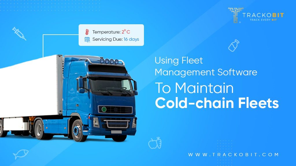 Using Fleet Management Software to Maintain Cold-chain Fleets