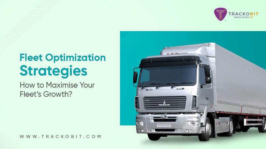 Fleet Optimization Strategies: How to Maximise Your Fleet’s Growth?